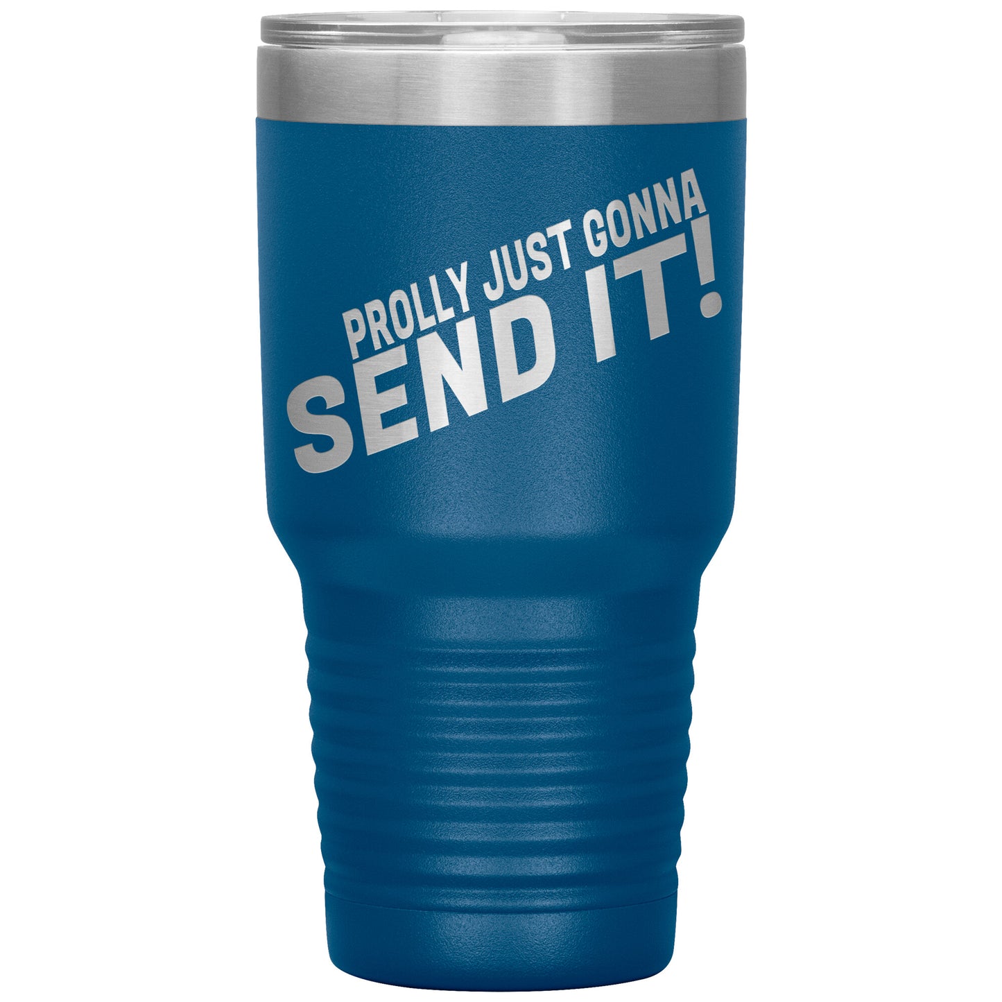 Prolly Just Gonna SEND IT 30oz Tumbler