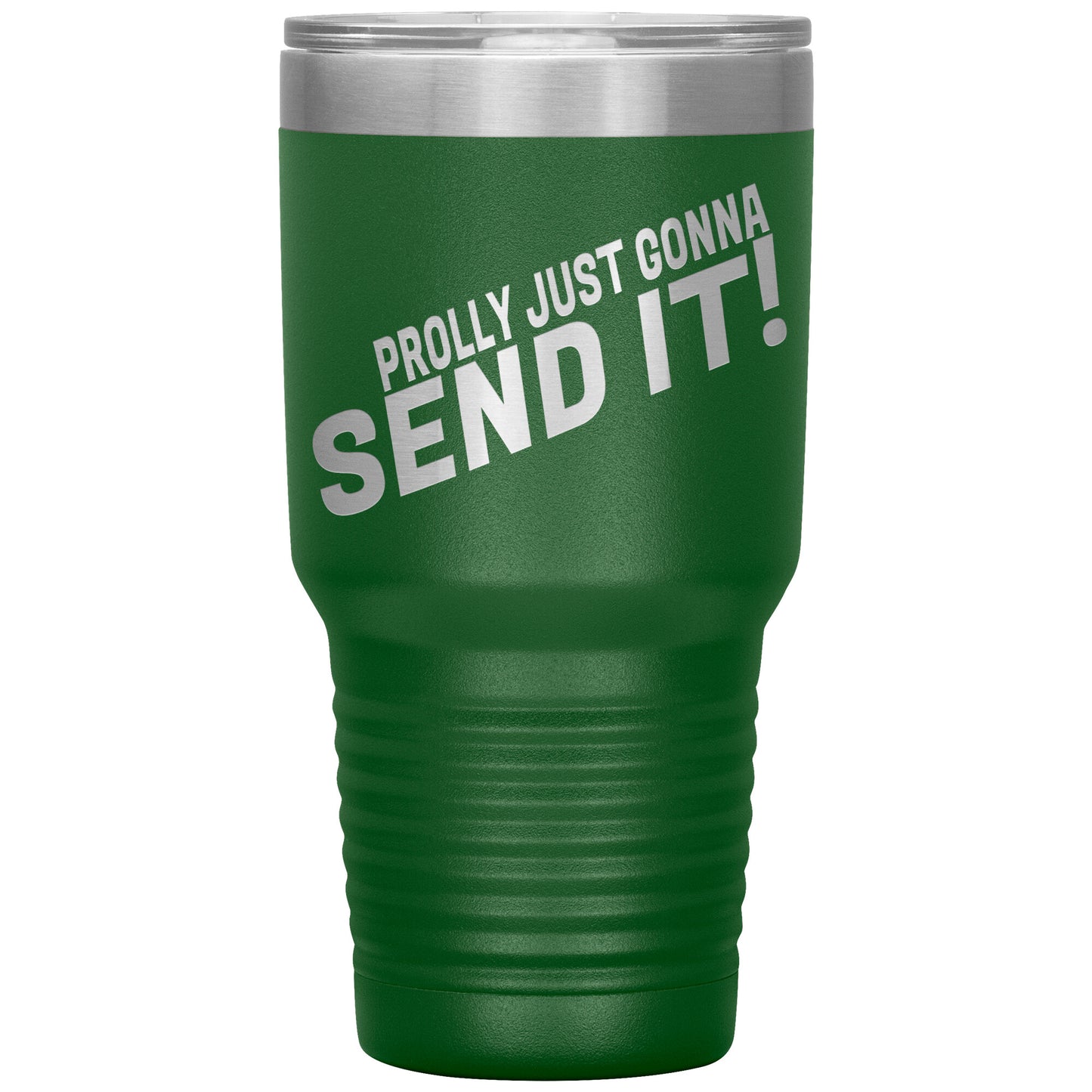 Prolly Just Gonna SEND IT 30oz Tumbler