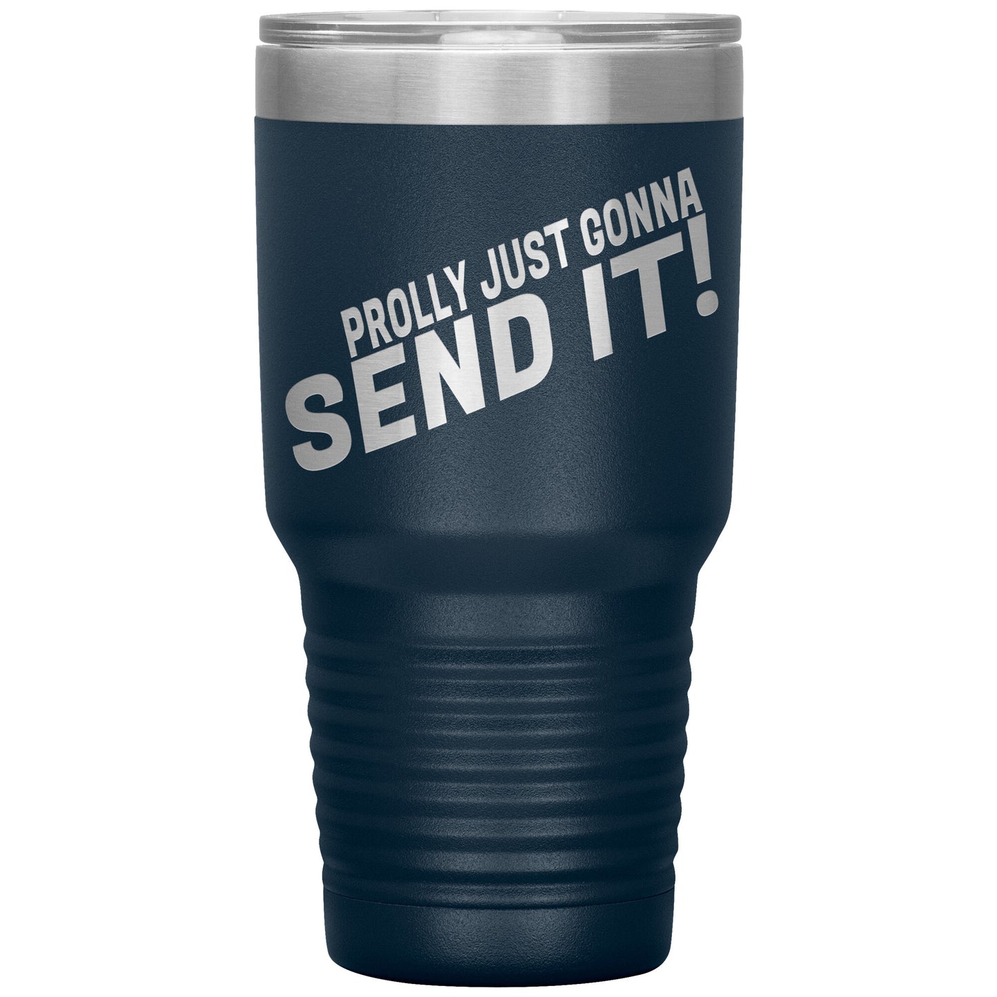 Prolly Just Gonna SEND IT 30oz Tumbler