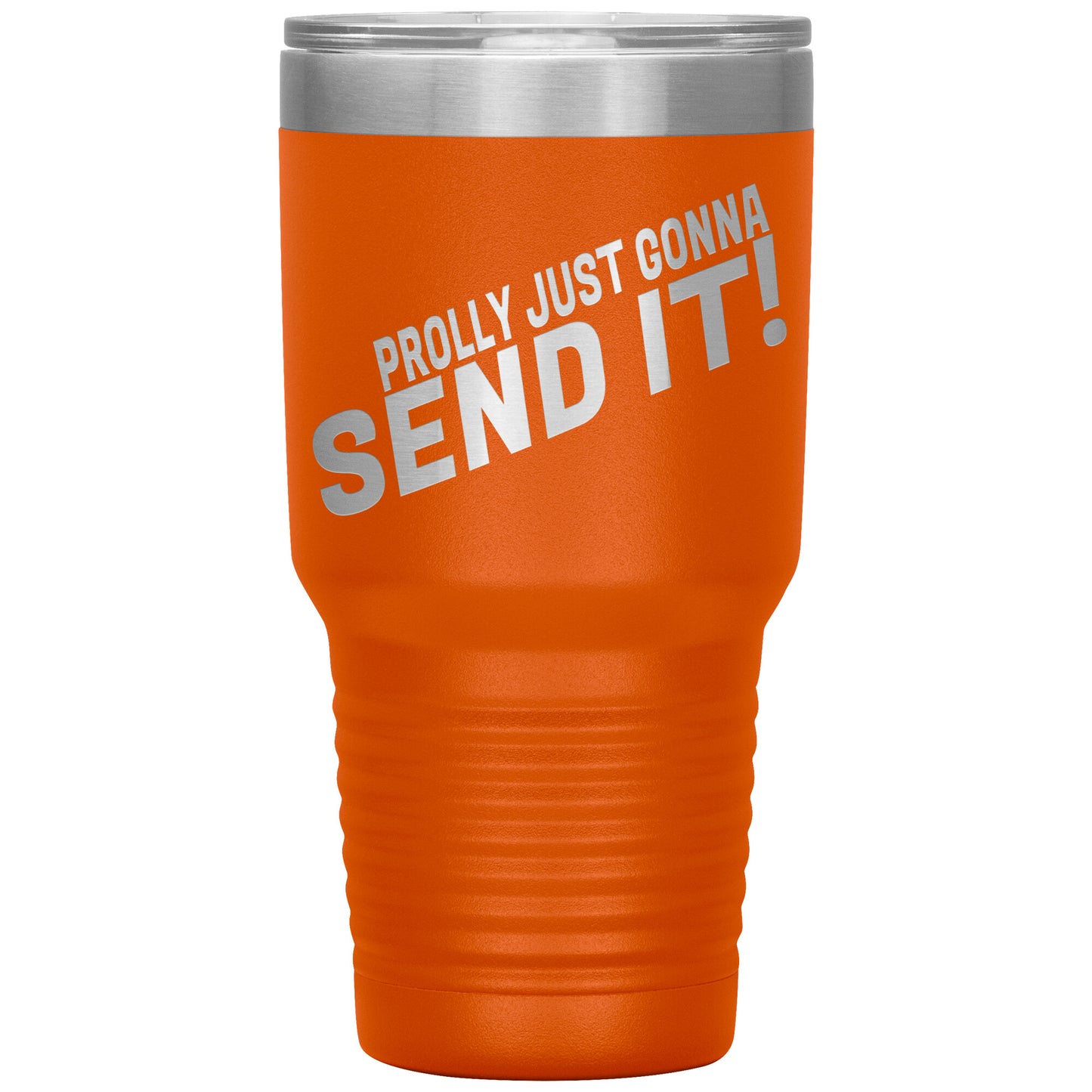 Prolly Just Gonna SEND IT 30oz Tumbler