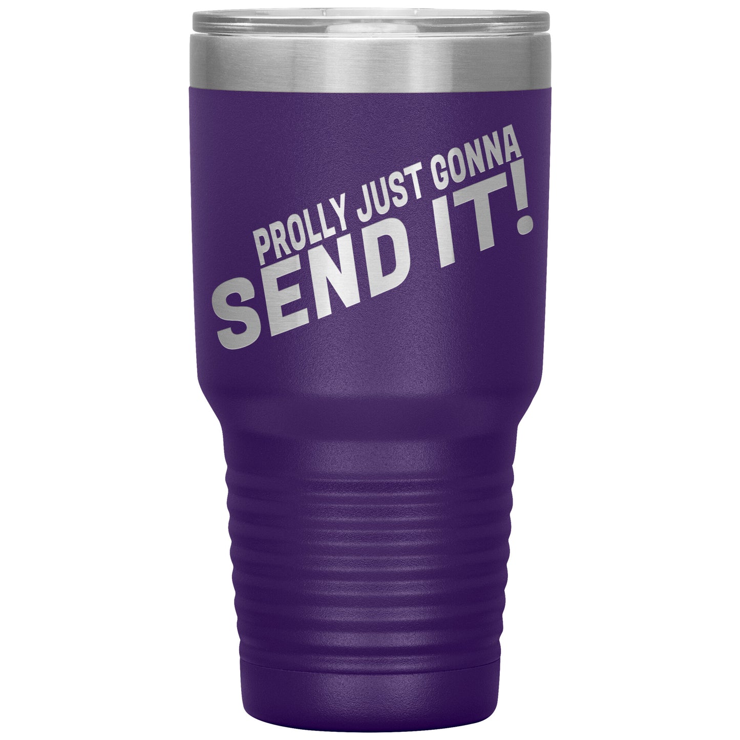 Prolly Just Gonna SEND IT 30oz Tumbler