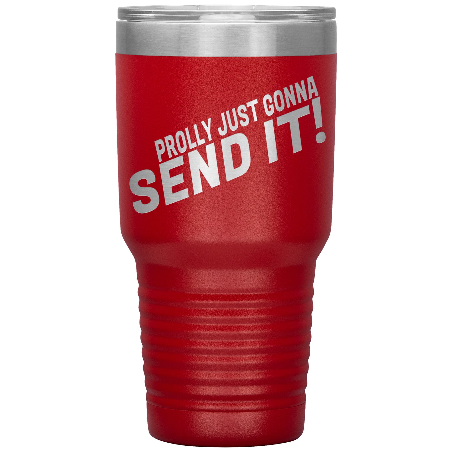 Prolly Just Gonna SEND IT 30oz Tumbler