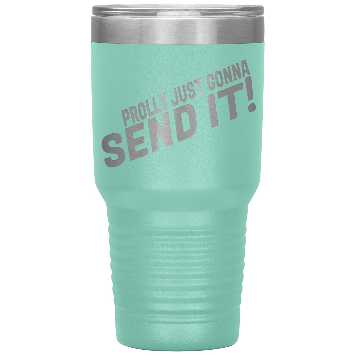 Prolly Just Gonna SEND IT 30oz Tumbler
